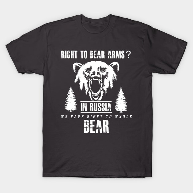 Right to Bear Arms?  In Russia We Have Right to Whole Bear T-Shirt by joshp214